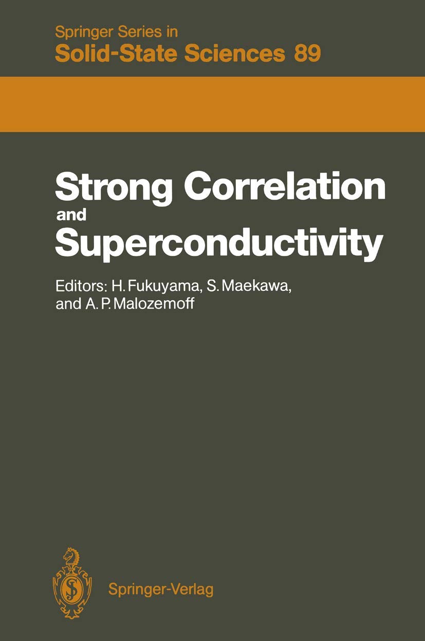 Strong Correlation and Superconductivity: Proceedings of the IBM Japan International Symposium, Mt. Fuji, Japan, 21–25 May, 1989 (Springer Series in Solid-State Sciences, 89, Band 89) Business & Technology