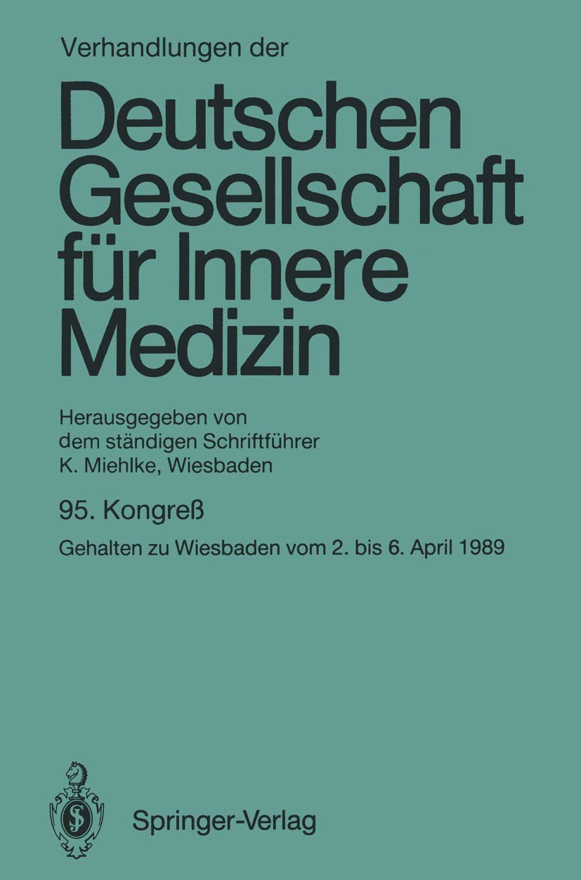 Verhandlungen der Deutschen Gesellschaft für Innere Medizin: Kongreß gehalten zu Wiesbaden vom 2. bis 6. April 1989 (Verhandlungen der Deutschen Gesellschaft für Innere Medizin, 95, Band 95) Medicine