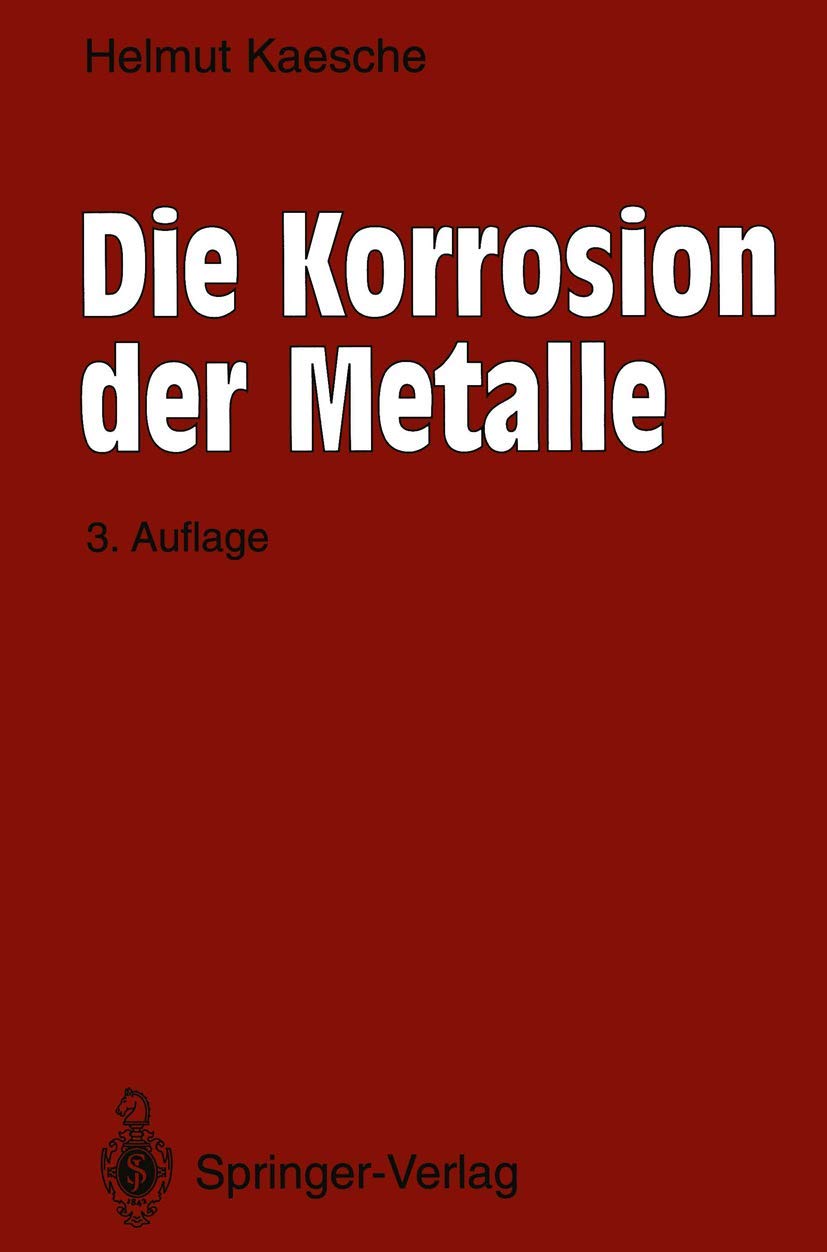 Die Korrosion der Metalle: Physikalisch-chemische Prinzipien und aktuelle Probleme (Klassiker der Technik) Business & Technology