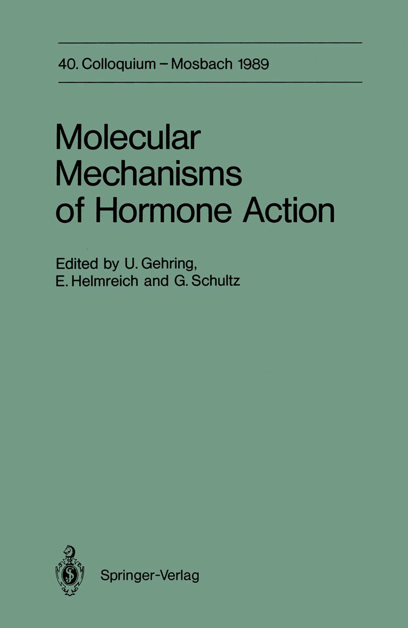 Molecular Mechanisms of Hormone Action: 40. Colloquium, 6.-8. April 1989 (Colloquium der Gesellschaft für Biologische Chemie in Mosbach Baden, 40) Medicine