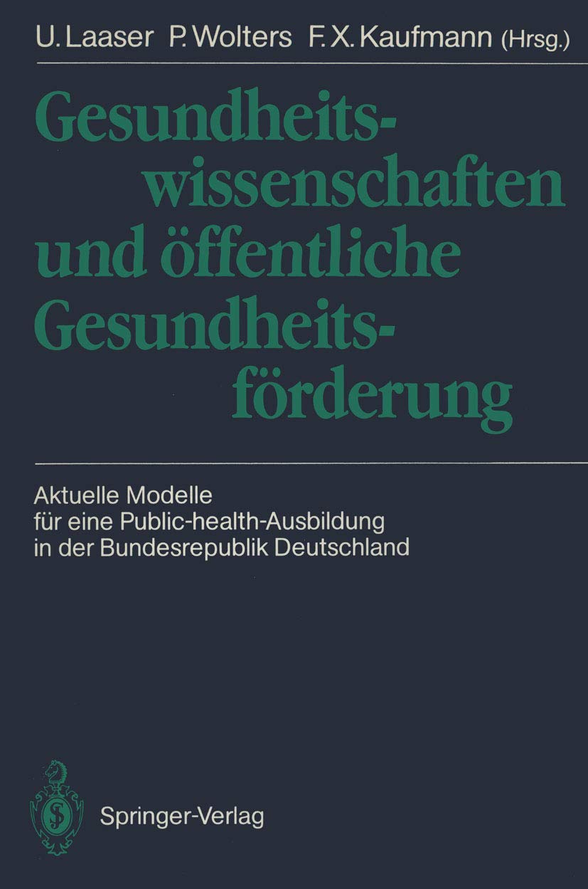 Gesundheitswissenschaften und öffentliche Gesundheitsförderung: Aktuelle Modelle für eine Public-health-Ausbildung in der Bundesrepublik Deutschland (German Edition) Medicine
