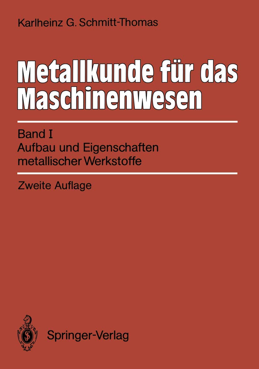 Metallkunde für das Maschinenwesen: Band 1: Aufbau und Eigenschaften metallischer Werkstoffe (German Edition): Band I, Aufbau und Eigenschaften metallischer Werkstoffe Business & Technology