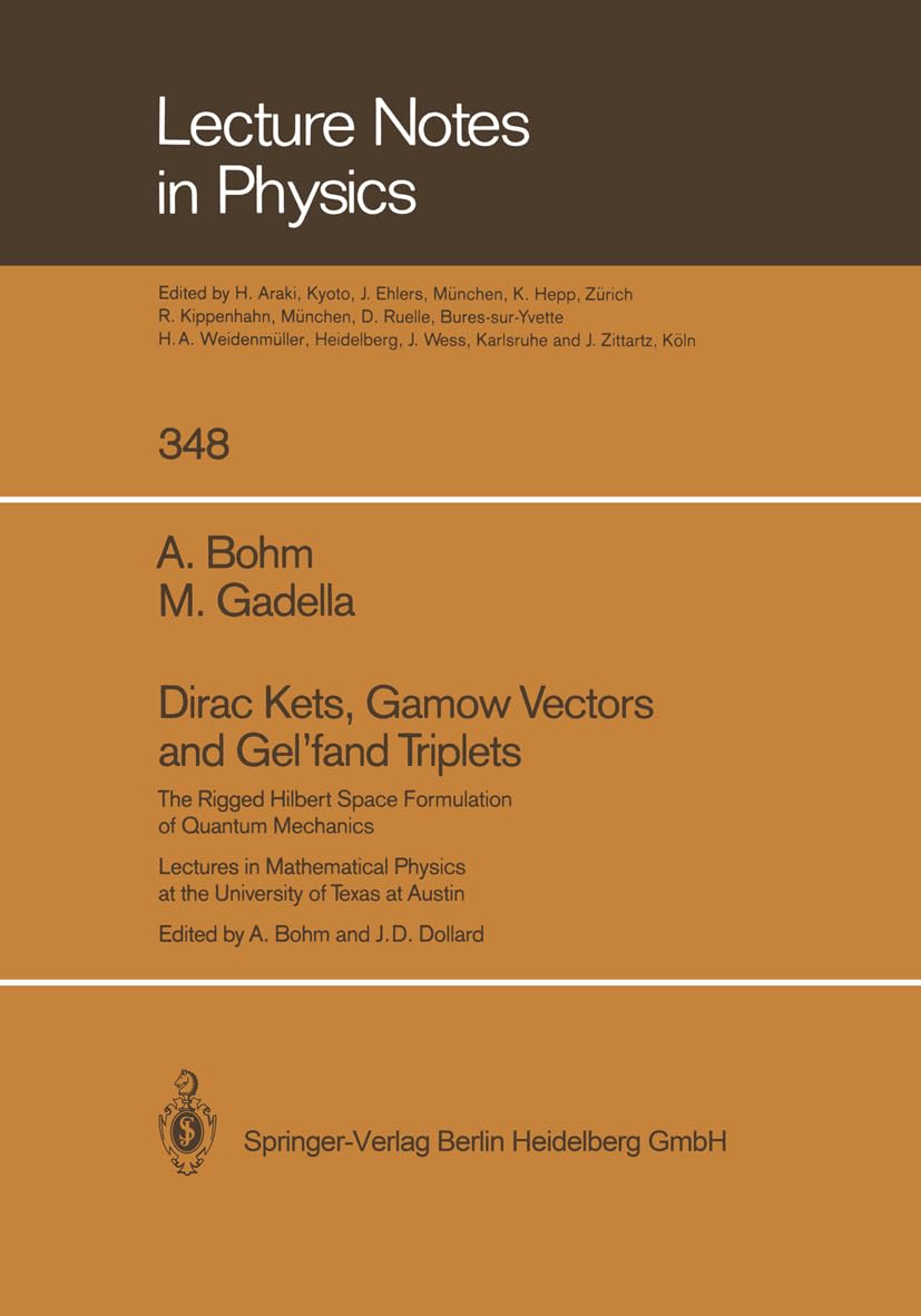 Dirac Kets, Gamow Vectors and Gel’fand Triplets: The Rigged Hilbert Space Formulation of Quantum Mechanics. Lectures in Mathematical Physics at the ... of Texas at Austin (Lecture Notes in Physics) Computer Science