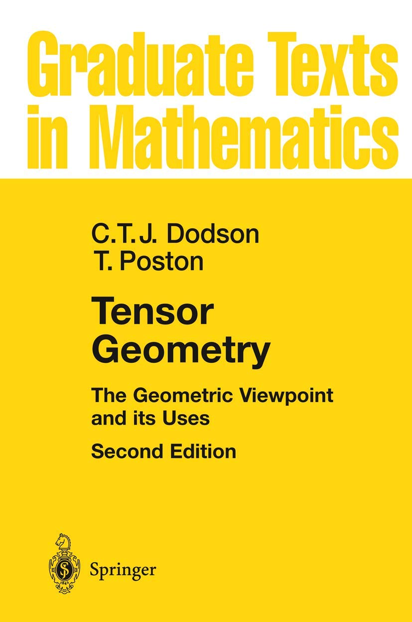 Tensor Geometry: The Geometric Viewpoint and its Uses (Graduate Texts in Mathematics, 130, Band 130) Mathematics