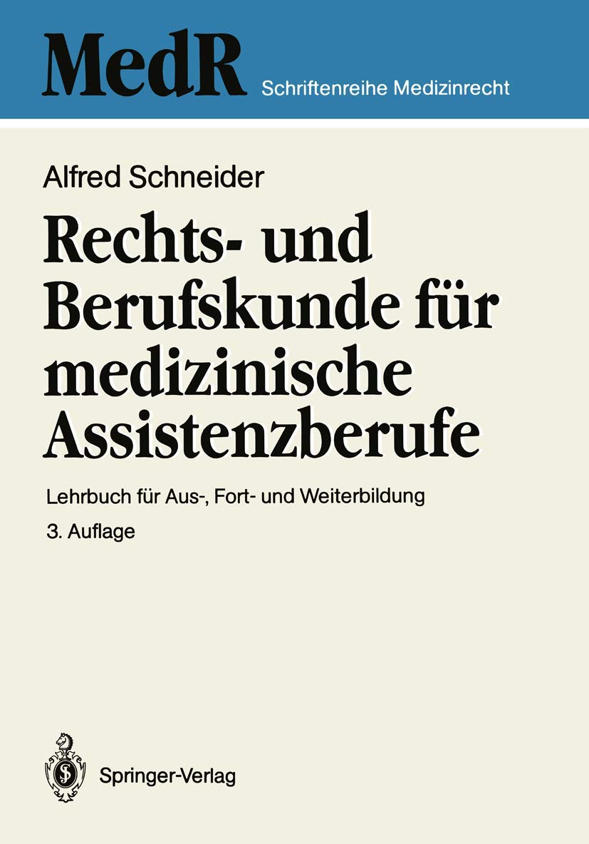 Rechts- und Berufskunde für medizinische Assistenzberufe: Lehrbuch für Aus-, Fort- und Weiterbildung (MedR Schriftenreihe Medizinrecht) Medicine