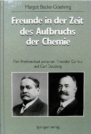 Freunde in der Zeit des Aufbruchs der Chemie: Der Briefwechsel zwischen Theodor Curtius und Carl Duisberg Essays & Short Stories
