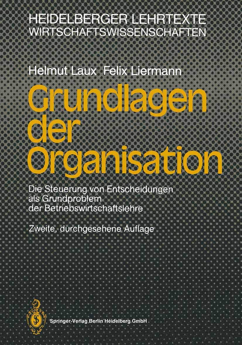 Grundlagen der Organisation: Die Steuerung von Entscheidungen als Grundproblem der Betriebswirtschaftslehre (Heidelberger Lehrtexte Wirtschaftswissenschaften) Law