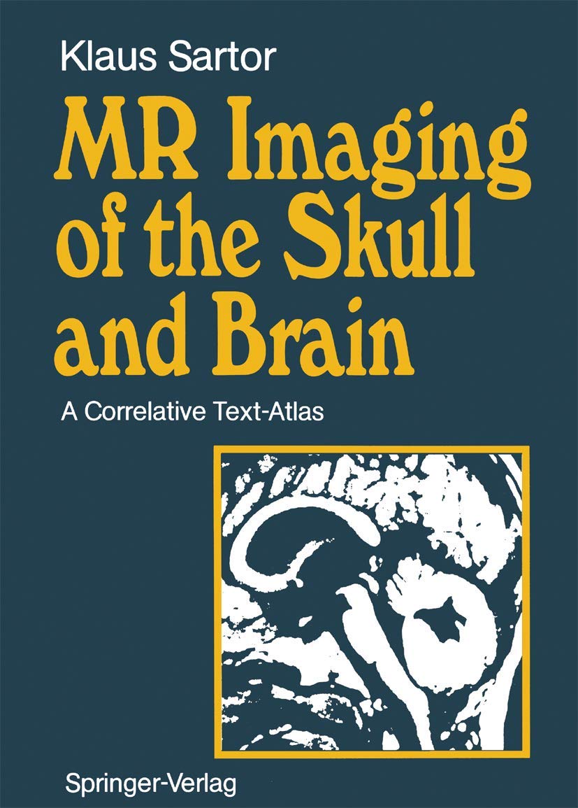 MR Imaging of the Skull and Brain: A Correlative Text-Atlas Medicine