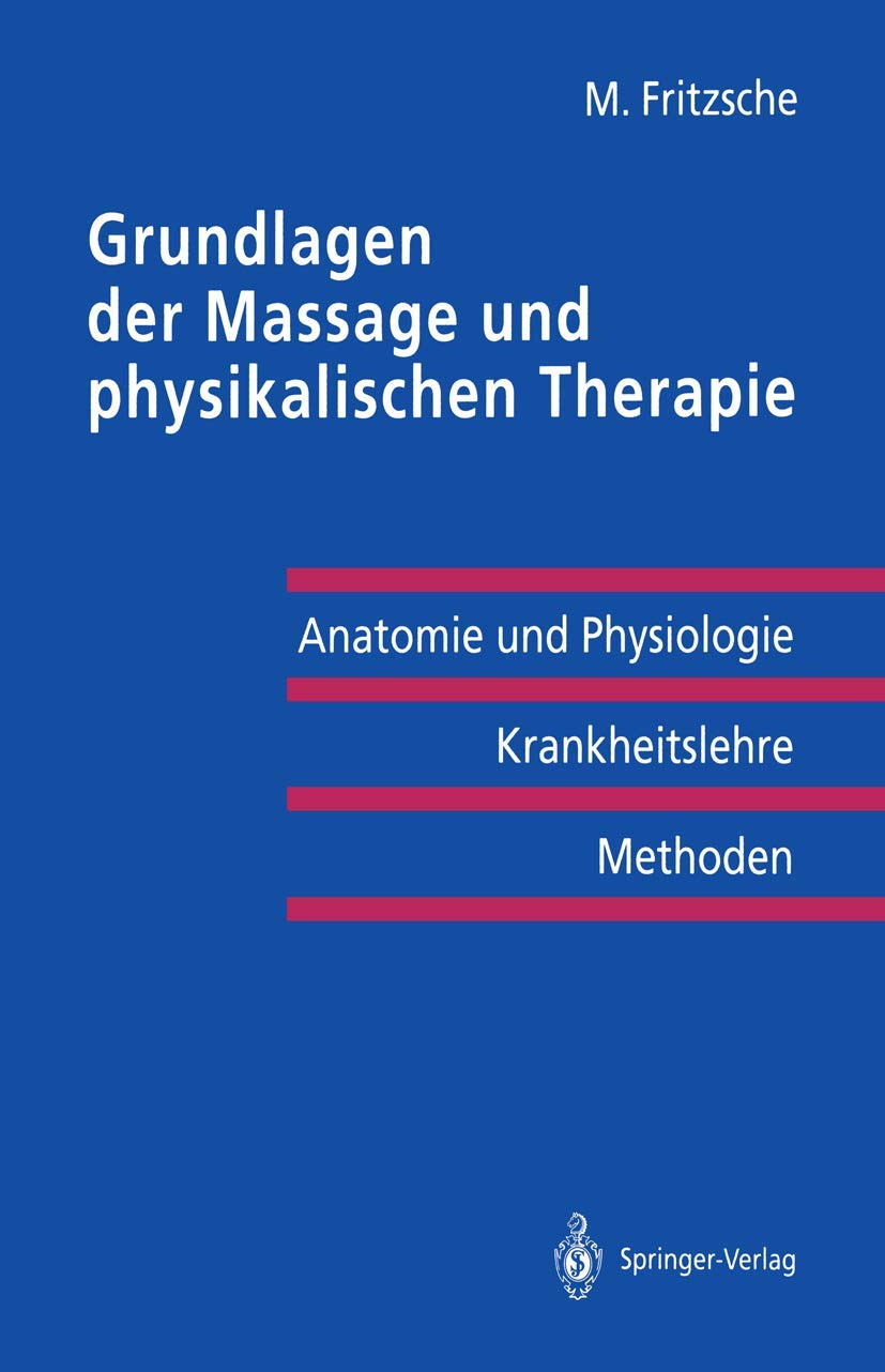 Grundlagen der Massage und physikalischen Therapie: Anatomie und Physiologie - Krankheitslehre Methoden Medicine