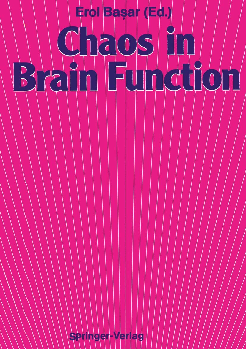 Chaos in Brain Function: Containing Original Chapters by E. Basar and T. H. Bullock and Topical Articles Reprinted from the Springer Series in Brain Dynamics Medicine