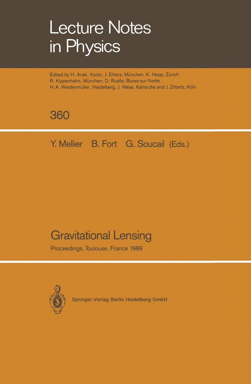 Gravitational Lensing: Proceedings of a Workshop Held in Toulouse, France September 13–15, 1989 (Lecture Notes in Physics, Band 360) Natural Sciences
