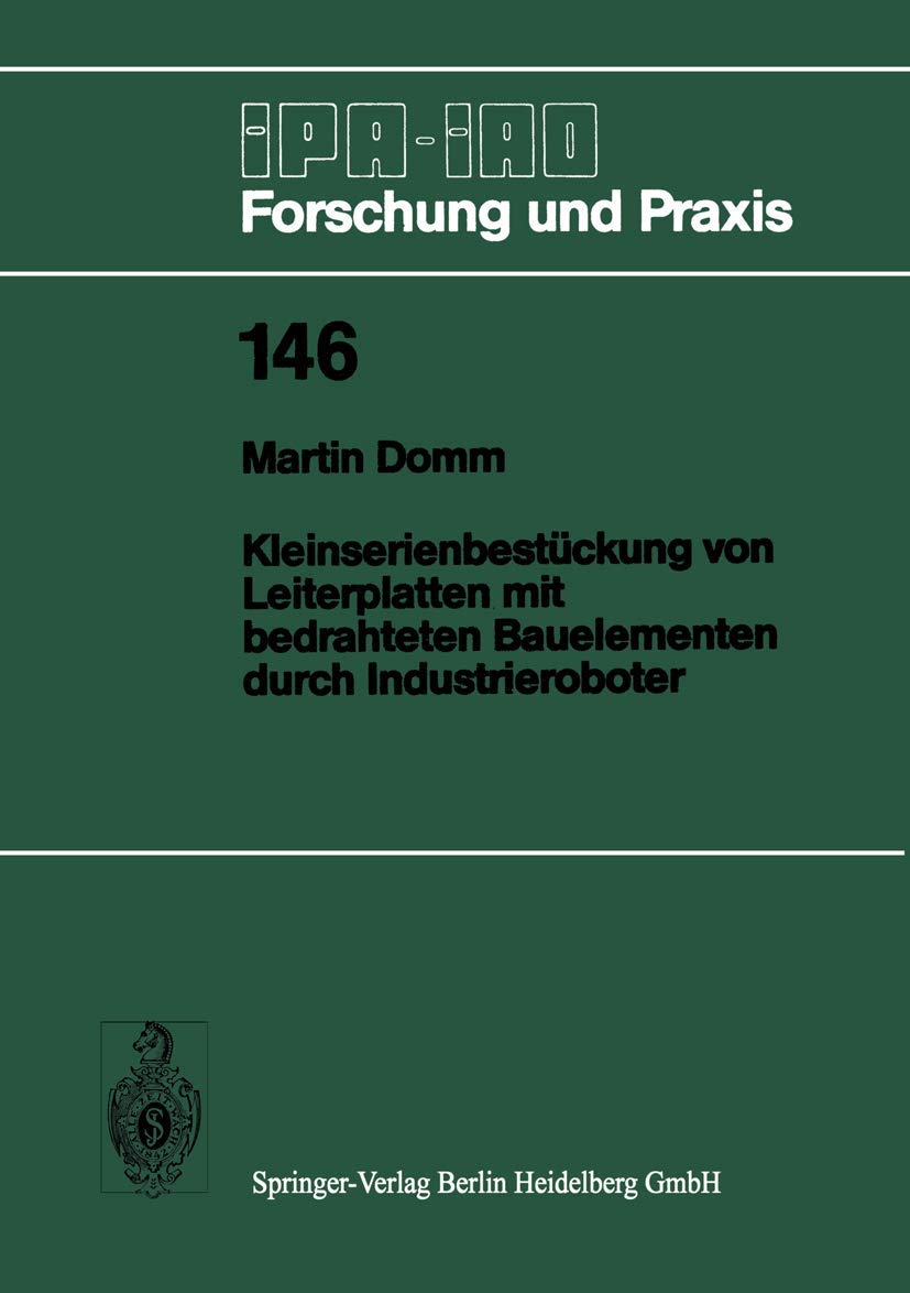Kleinserienbestückung von Leiterplatten mit Bedrahteten Bauelementen durch Industrieroboter (IPA-IAO - Forschung und Praxis) (German Edition) (IPA-IAO - Forschung und Praxis, 146, Band 146) Law