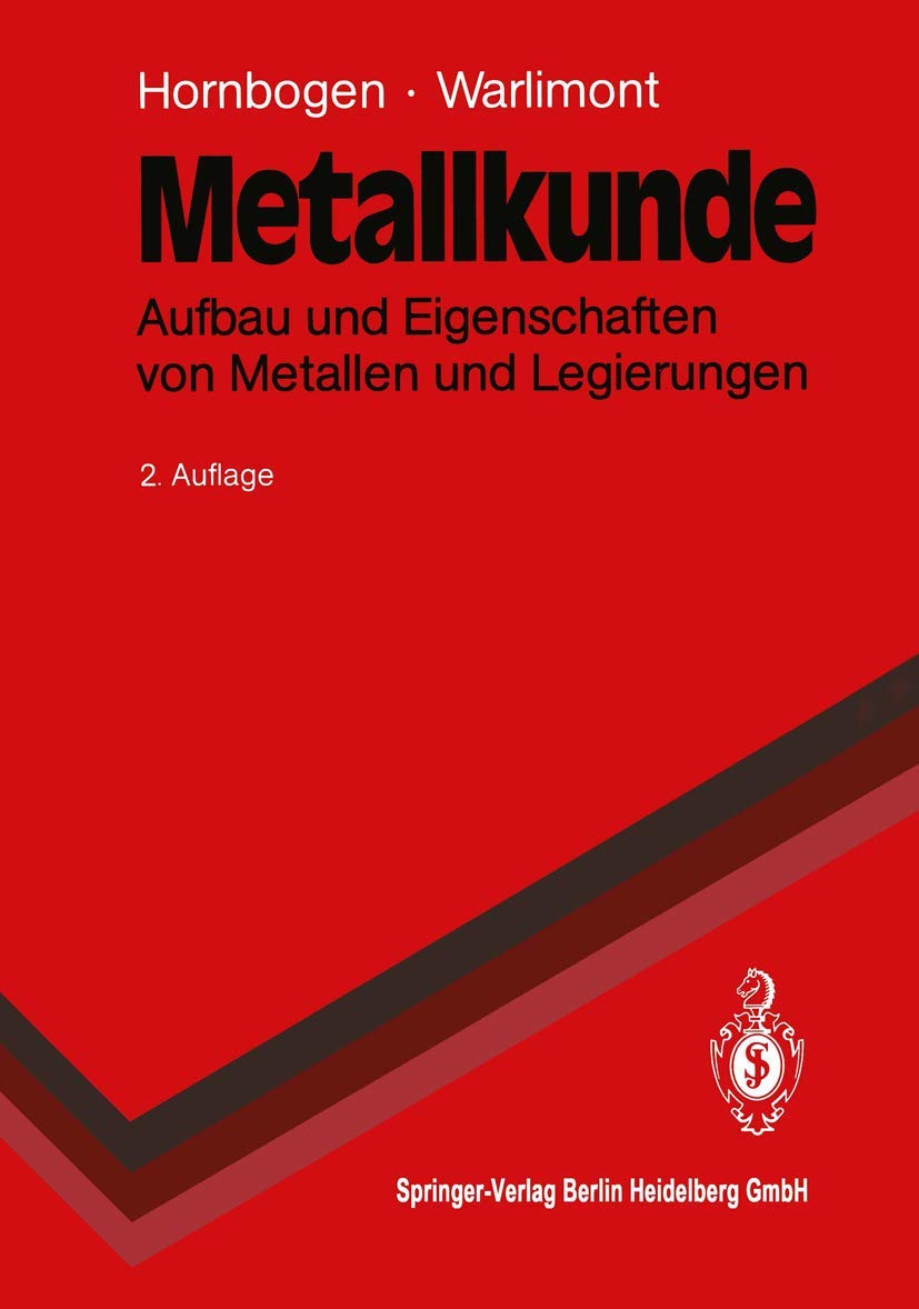 Metallkunde: Aufbau und Eigenschaften von Metallen und Legierungen (Springer-Lehrbuch) Business & Technology