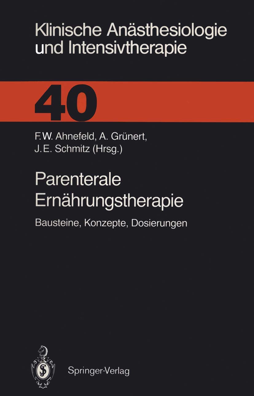 Parenterale Ernährungstherapie: Bausteine, Konzepte, Dosierungen (Klinische Anästhesiologie und Intensivtherapie) (German Edition) (Klinische Anästhesiologie und Intensivtherapie, 40, Band 40) Medicine