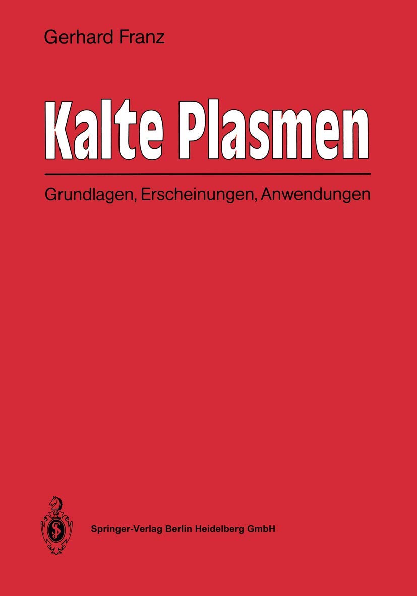 Kalte Plasmen: Grundlagen, Erscheinungen, Anwendungen Media & Communication