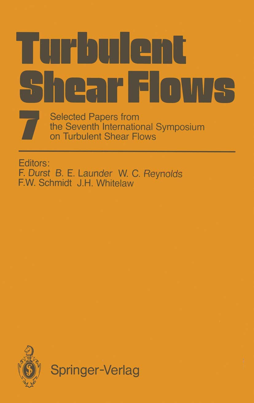 Turbulent Shear Flows 7: Selected Papers from the Seventh International Symposium on Turbulent Shear Flows, Stanford University, USA, August 21–23, 1989 Business & Technology