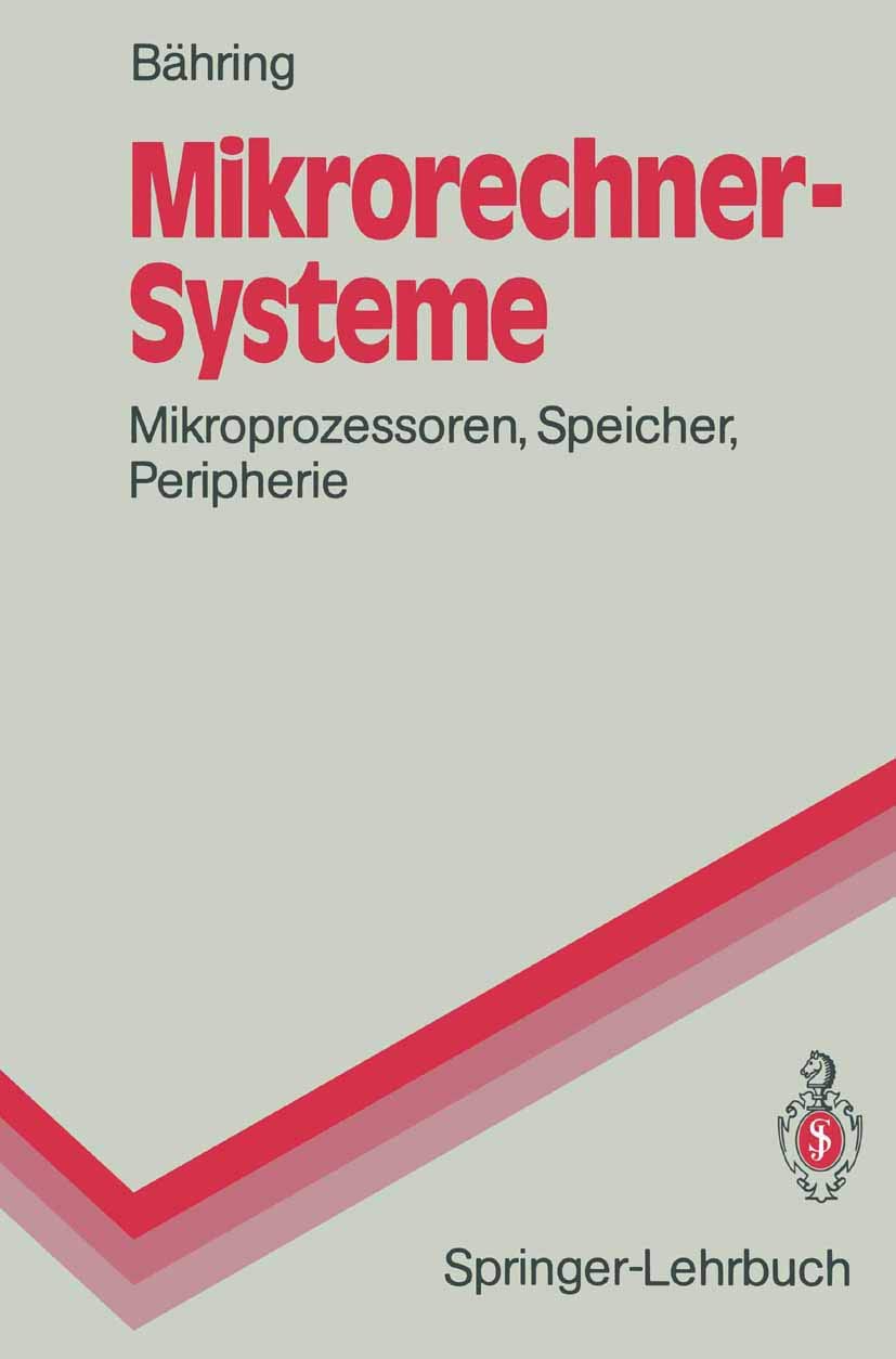 Mikrorechner-Systeme: Mikroprozessoren, Speicher, Peripherie (Springer-Lehrbuch) Computer Science