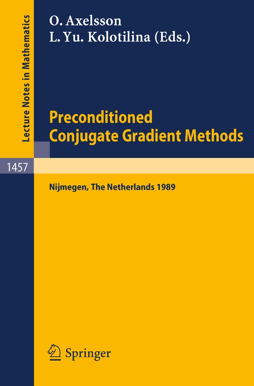 Preconditioned Conjugate Gradient Methods: Proceedings of a Conference held in Nijmegen, The Netherlands, June 19-21, 1989 (Lecture Notes in Mathematics, 1457, Band 1457) Computer Science