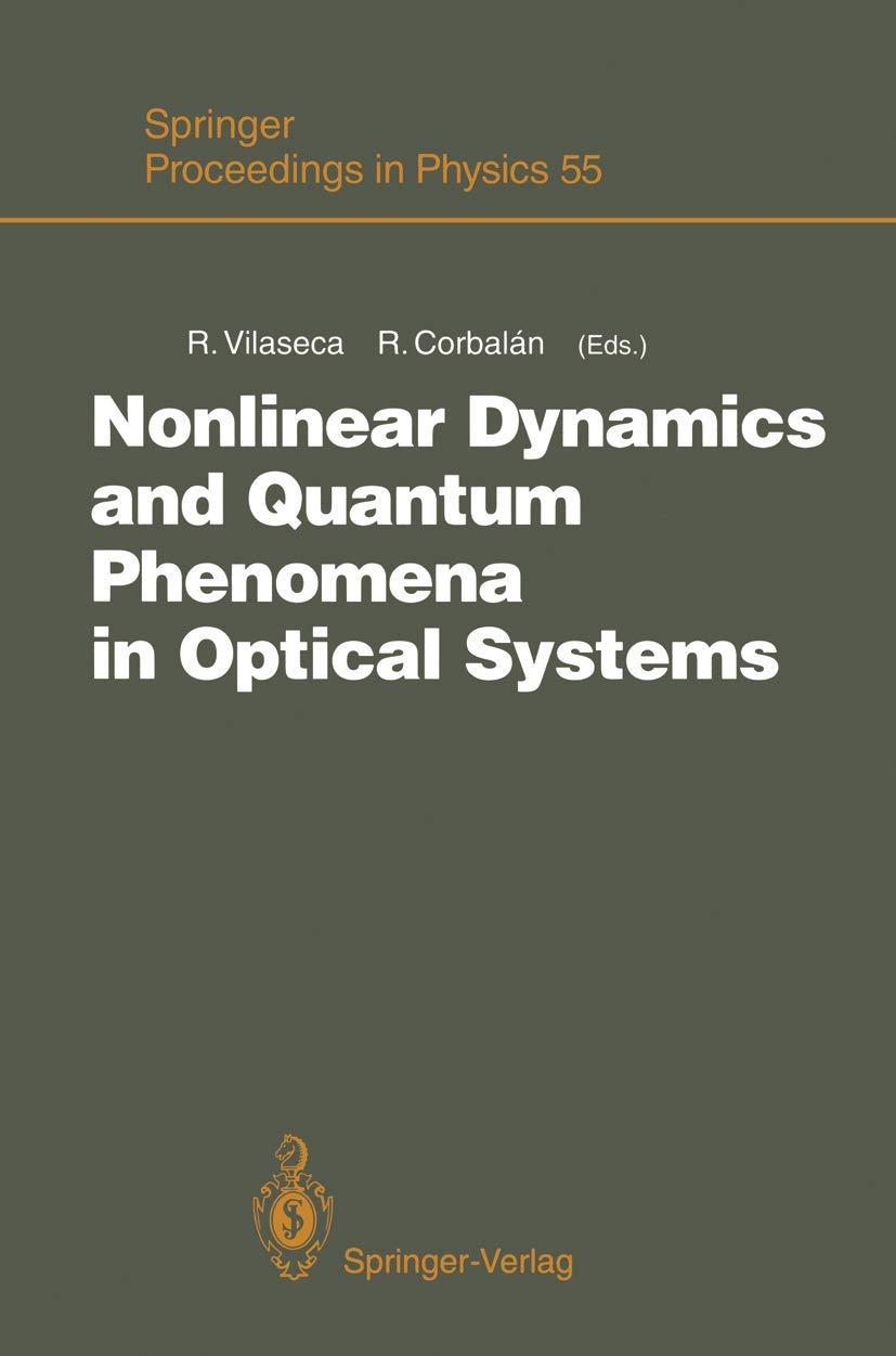 Nonlinear Dynamics and Quantum Phenomena in Optical Systems: Proceedings of the Third International Workshop Blanes (Girona, Spain), October 1–3, 1990 (Springer Proceedings in Physics, 55) Business & Technology