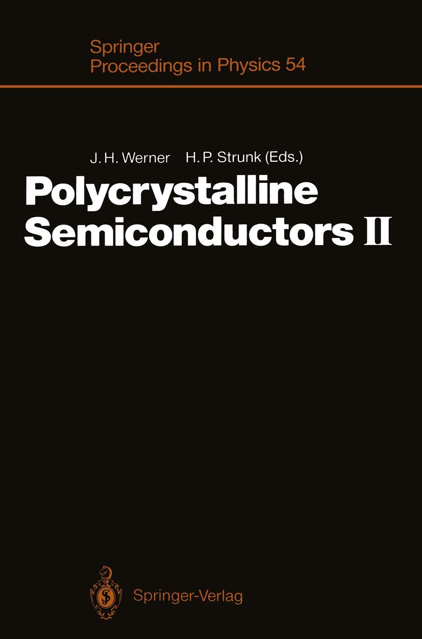 Polycrystalline Semiconductors II: Proceedings of the Second International Conference Schwäbisch Hall, Fed. Rep. of Germany, July 30–August 3,1990 (Springer Proceedings in Physics, 54) Business & Technology