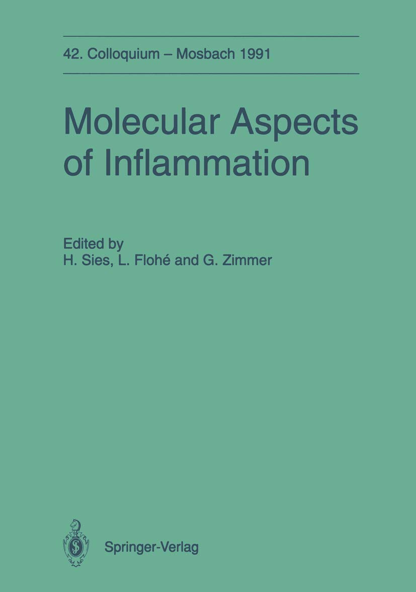 Molecular Aspects of Inflammation: 42. Colloquium der Gesellschaft für Biologische Chemie 11.-13. April 1991 in Mosbach/Baden (Colloquium der ... Chemie in Mosbach Baden, 42, Band 42) Medicine