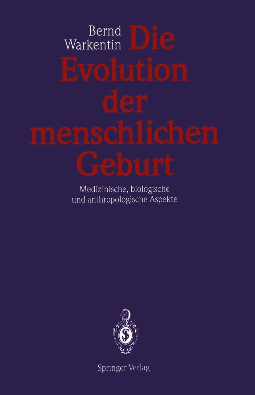 Die Evolution der menschlichen Geburt: Medizinische, Biologische Und Anthropologische Aspekte (German Edition) Medicine