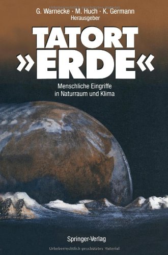 Tatort Erde: Menschliche Eingriffe in Naturraum Und Klima (German Edition) Geology & Geography