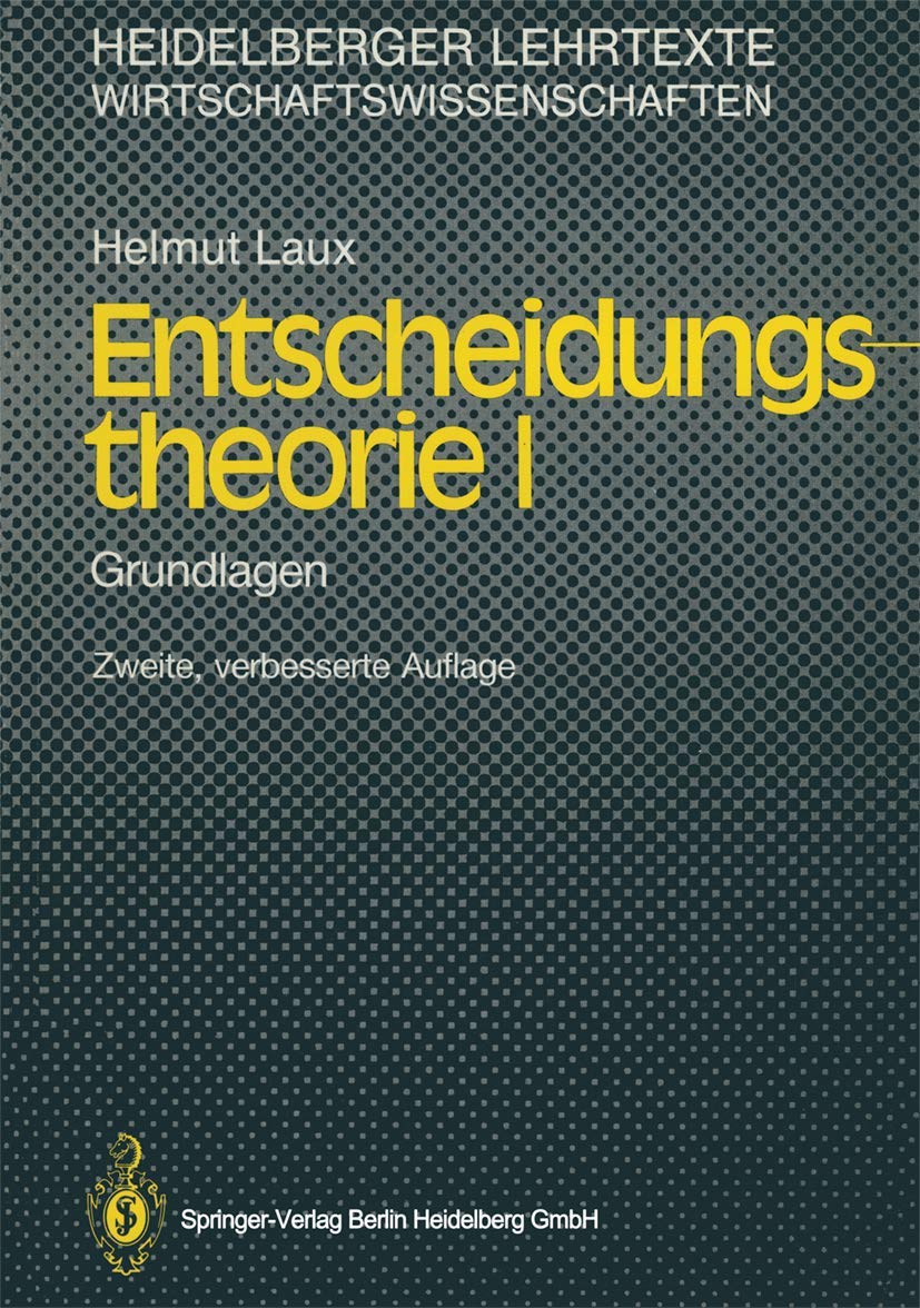 Entscheidungstheorie I: Grundlagen (Heidelberger Lehrtexte Wirtschaftswissenschaften) Law