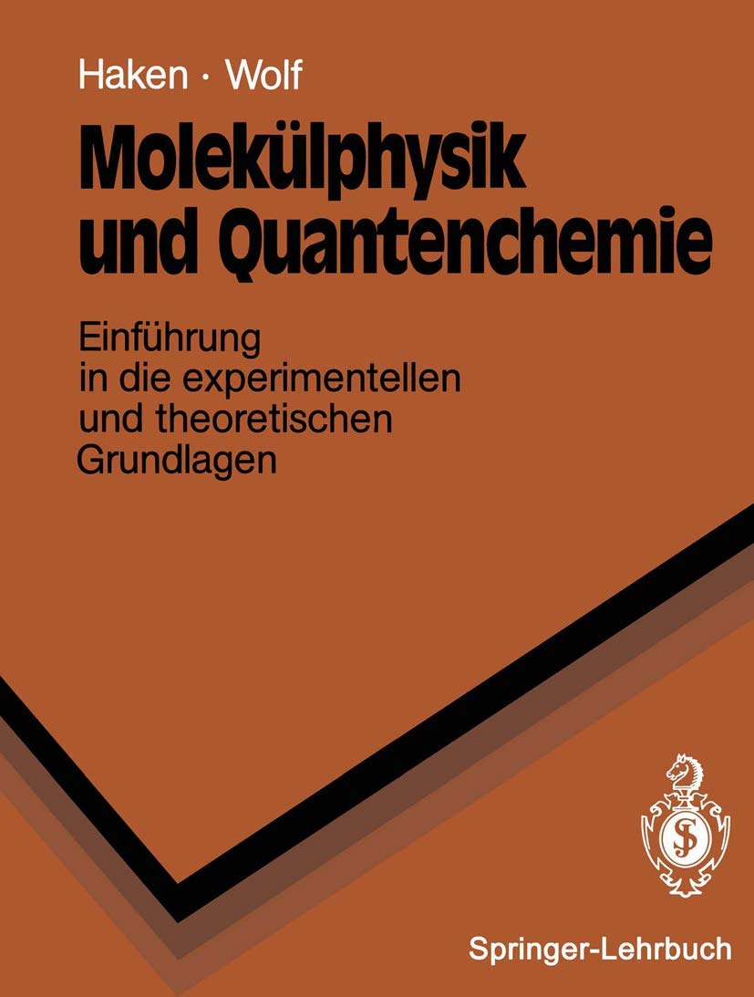 Molekülphysik und Quantenchemie: Einführung in die experimentellen und theoretischen Grundlagen (Springer-Lehrbuch) Natural Sciences