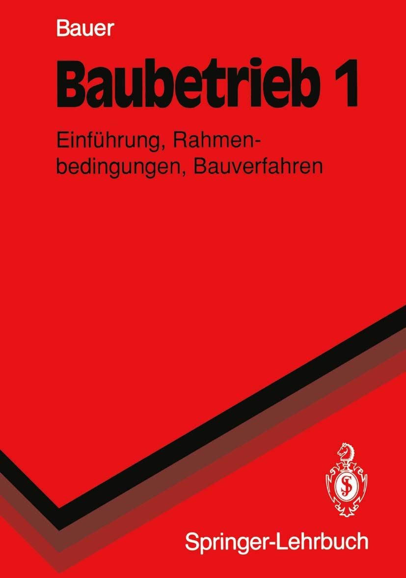 Baubetrieb 1: Einführung, Rahmenbedingungen, Bauverfahren (Springer-Lehrbuch) Business, Finance & Career