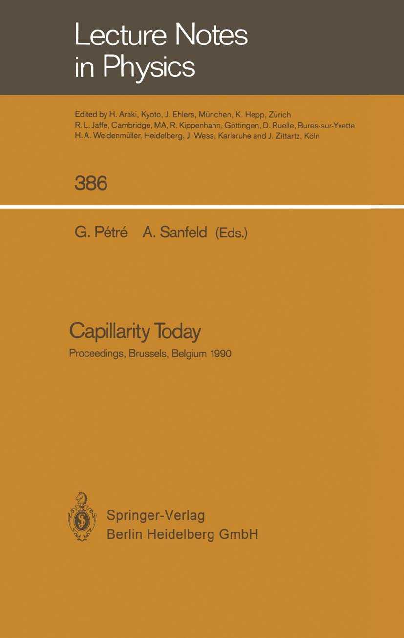 Capillarity Today: Proceedings of an Advanced Workshop on Capillarity Held In Memoriam Raymond Defay at Brussels, Belgium, 7–10 May 1990 (Lecture Notes in Physics, Band 386) Natural Sciences