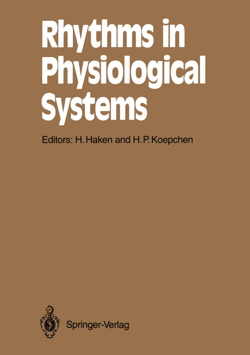 Rhythms in Physiological Systems: Proceedings of the International Symposium at Schloß Elmau, Bavaria, October 22–25, 1990 (Springer Series in Synergetics, 55) Medicine