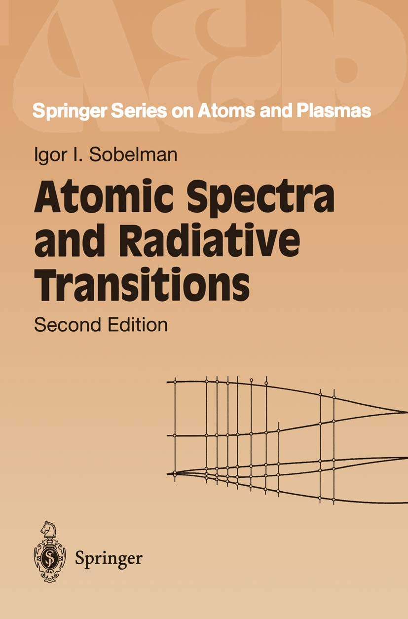 Atomic Spectra and Radiative Transitions (Springer Series on Atomic, Optical, and Plasma Physics, 12, Band 12) Natural Sciences