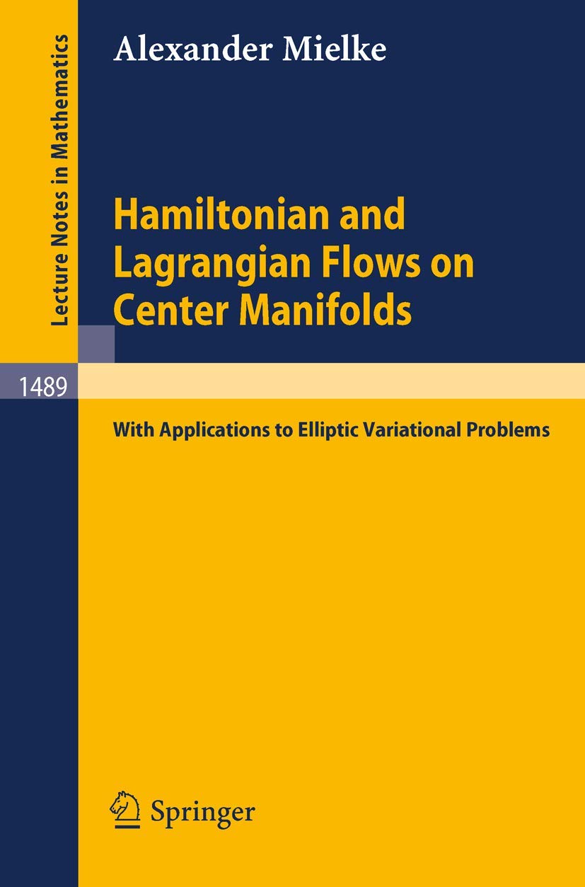 Hamiltonian and Lagrangian Flows on Center Manifolds: with Applications to Elliptic Variational Problems (Lecture Notes in Mathematics, 1489, Band 1489) Business & Technology