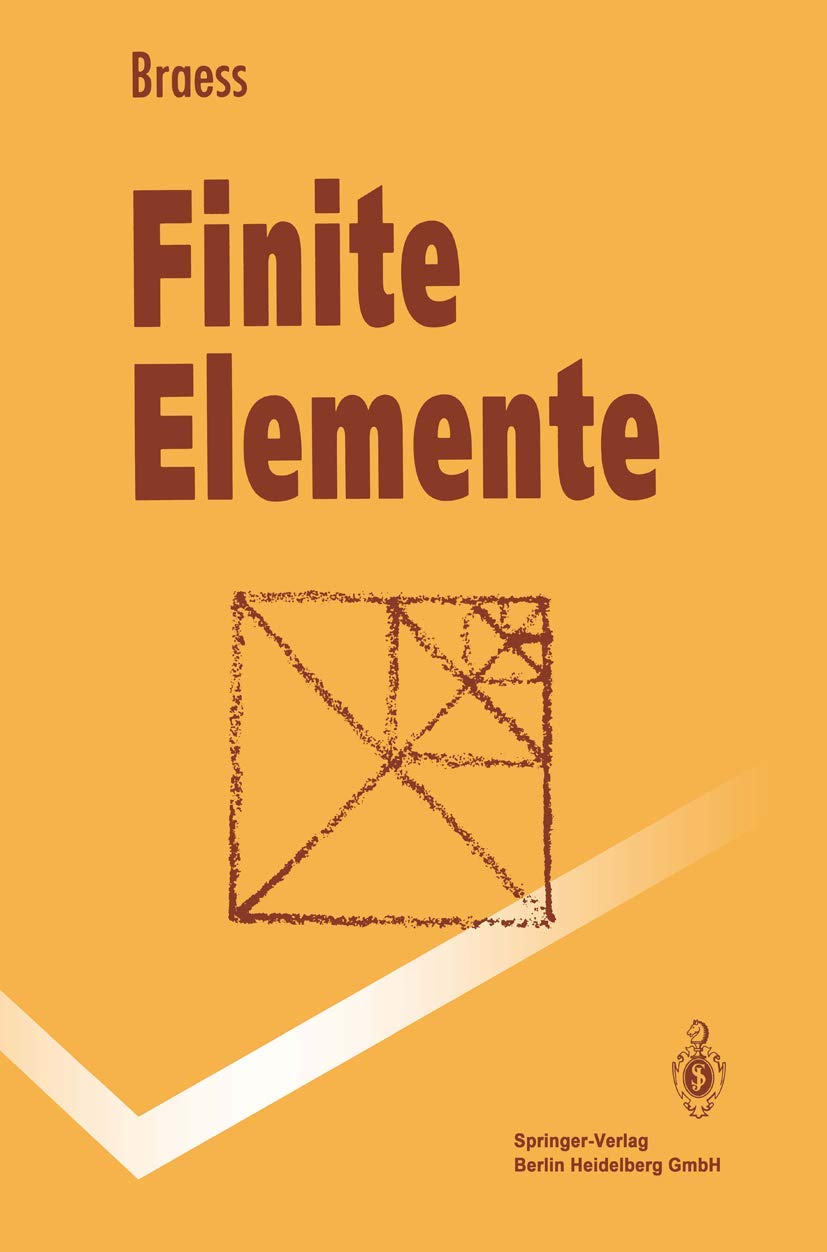 Finite Elemente: Theorie, schnelle Löser und Anwendungen in der Elastizitätstheorie (Springer-Lehrbuch) Business & Technology