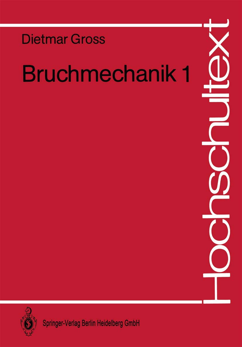 Bruchmechanik: Grundlagen, Lineare Bruchmechanik (Hochschultext) Business & Technology