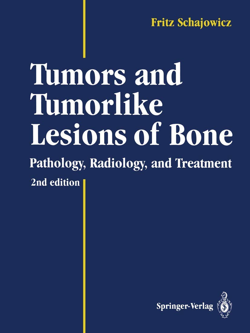 Tumors and Tumorlike Lesions of Bone: Pathology, Radiology, and Treatment Medicine