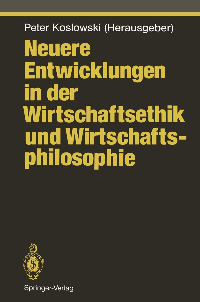 Neuere Entwicklungen in der Wirtschaftsethik und Wirtschaftsphilosophie (Studies in Economic Ethics and Philosophy) Law