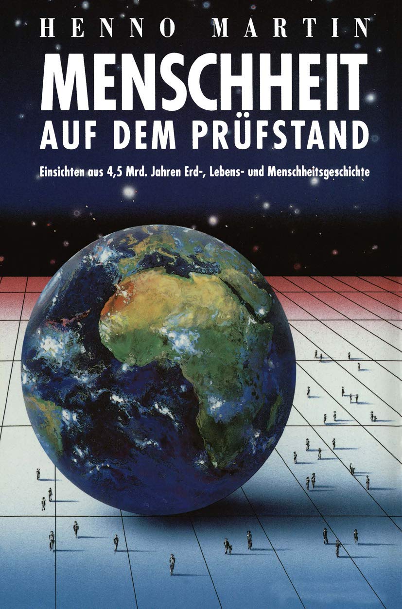 Menschheit auf dem Prüfstand: Einsichten aus 4,5 Milliarden Jahren Erd -, Lebens- und Menschheitsgeschichte Social Sciences