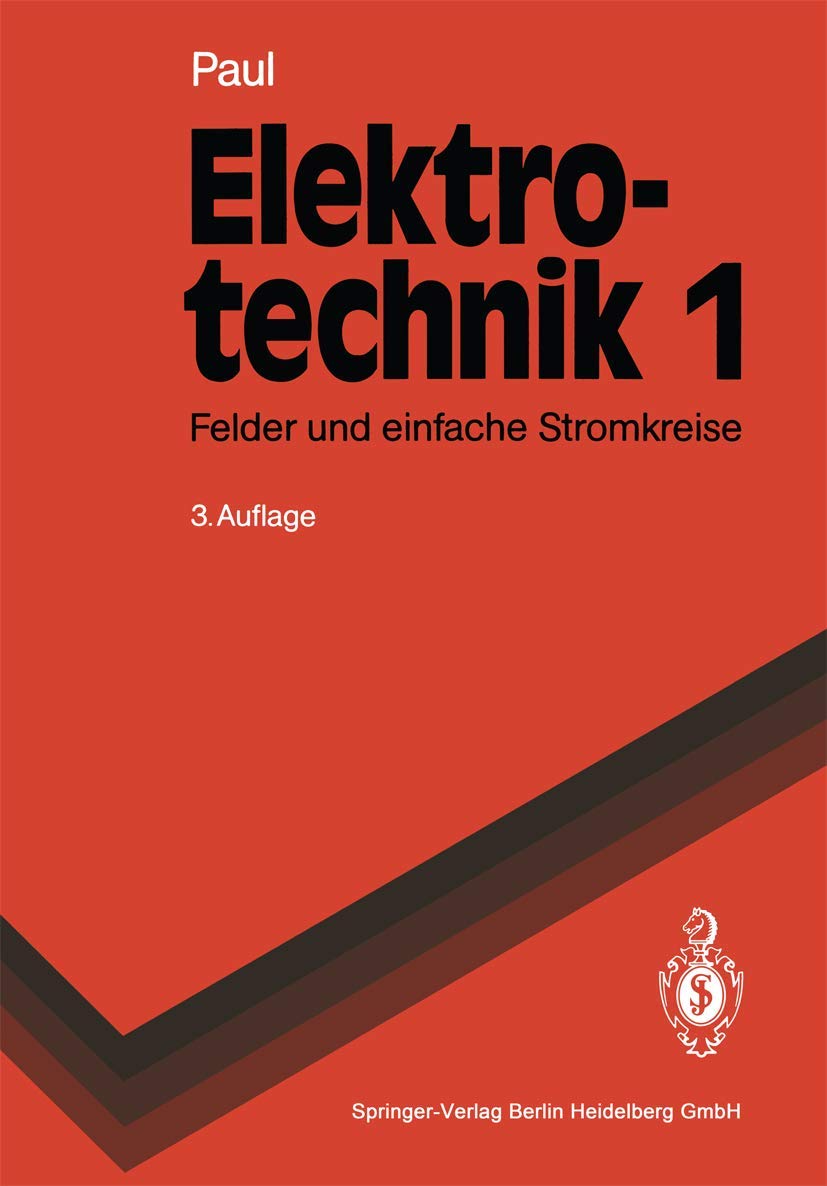 Elektrotechnik 1: Grundlagenlehrbuch. Felder und einfache Stromkreise (Springer-Lehrbuch) Business & Technology