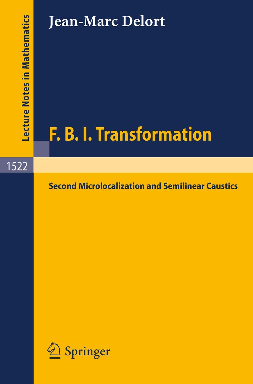 F.B.I. Transformation: Second Microlocalization and Semilinear Caustics (Lecture Notes in Mathematics, 1522, Band 1522) Mathematics