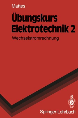 Übungskurs Elektrotechnik: Wechselstromrechnung (Springer-Lehrbuch) Computer Science