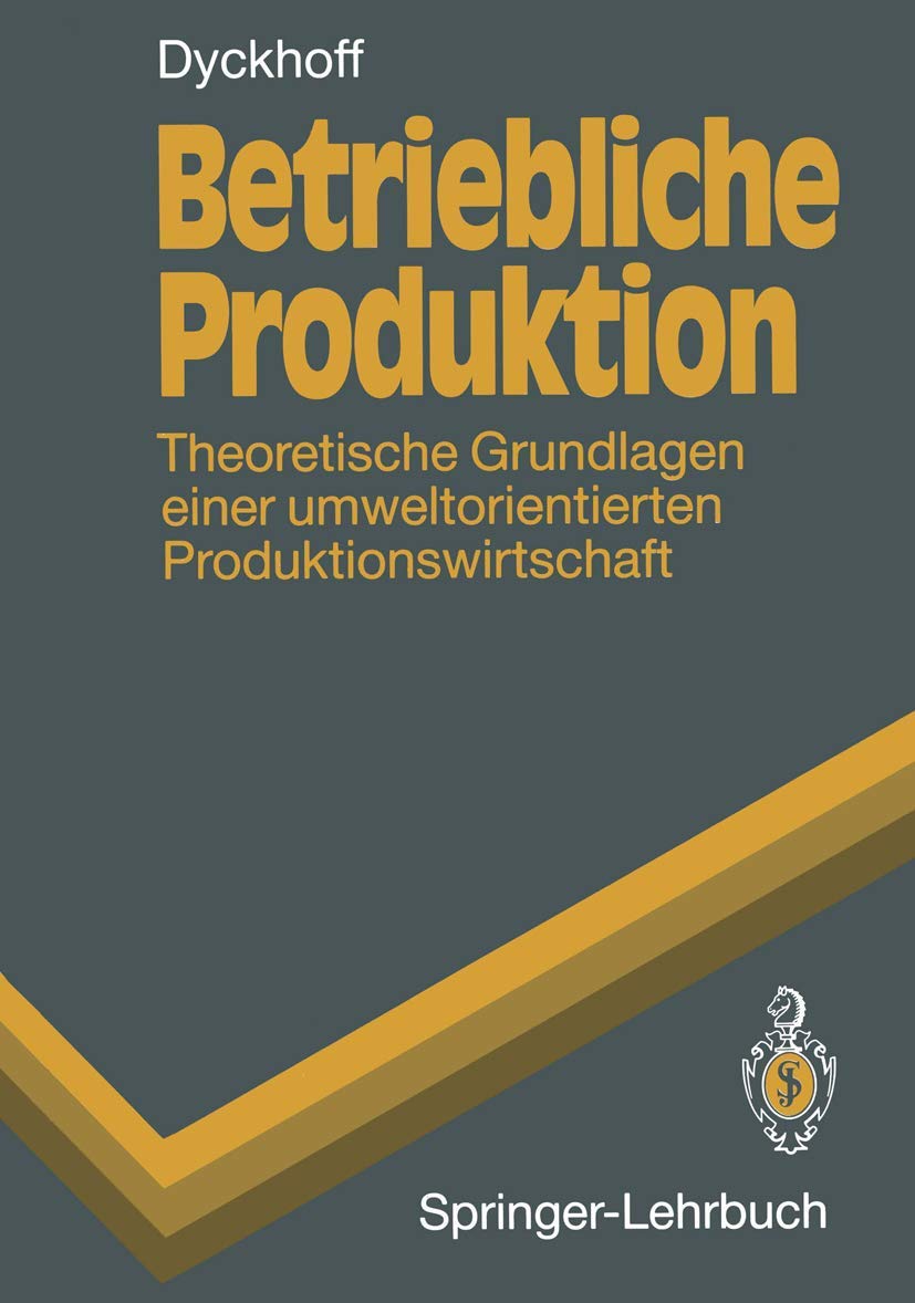 Betriebliche Produktion: Theoretische Grundlagen Einer Umweltorientierten Produktionswirtschaft (Springer-Lehrbuch) (German Edition) Law
