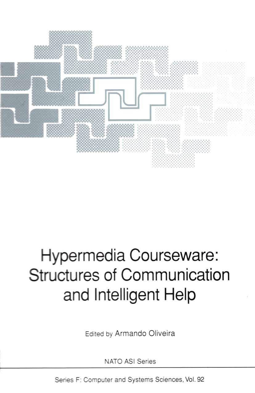 Hypermedia Courseware: Structures of Communication and Intelligent Help: Proceedings of the NATO Advanced Research Workshop on Structures of ... Held at Espinho, Portugal, April 19-24, 1990 book