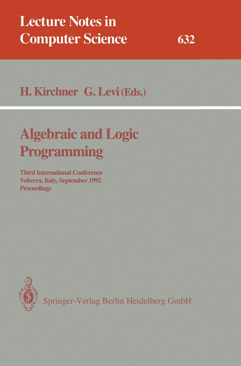 Algebraic and Logic Programming: Third International Conference, Volterra, Italy, September 2-4, 1992. Proceedings (Lecture Notes in Computer Science, 632, Band 632) Computer Science