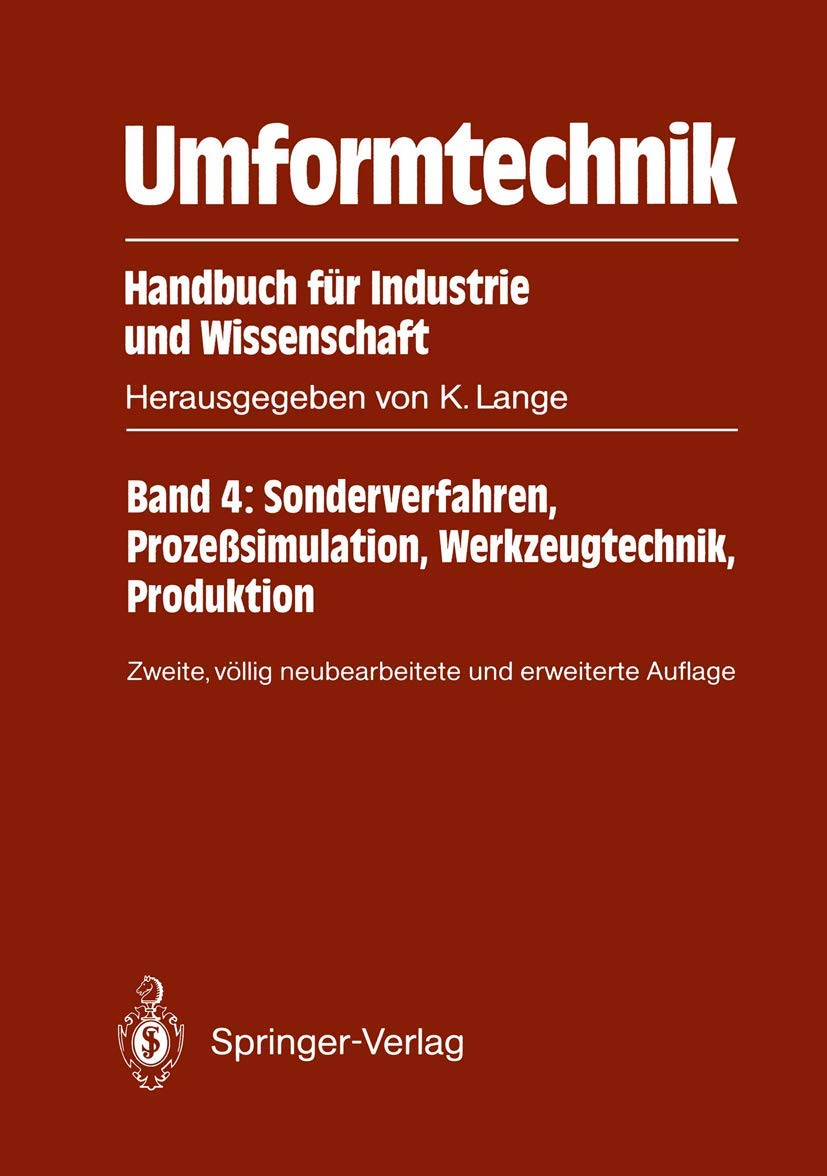 Umformtechnik Handbuch für Industrie und Wissenschaft: Band 4: Sonderverfahren, Prozeßsimulation, Werkzeugtechnik, Produktion Business, Finance & Career