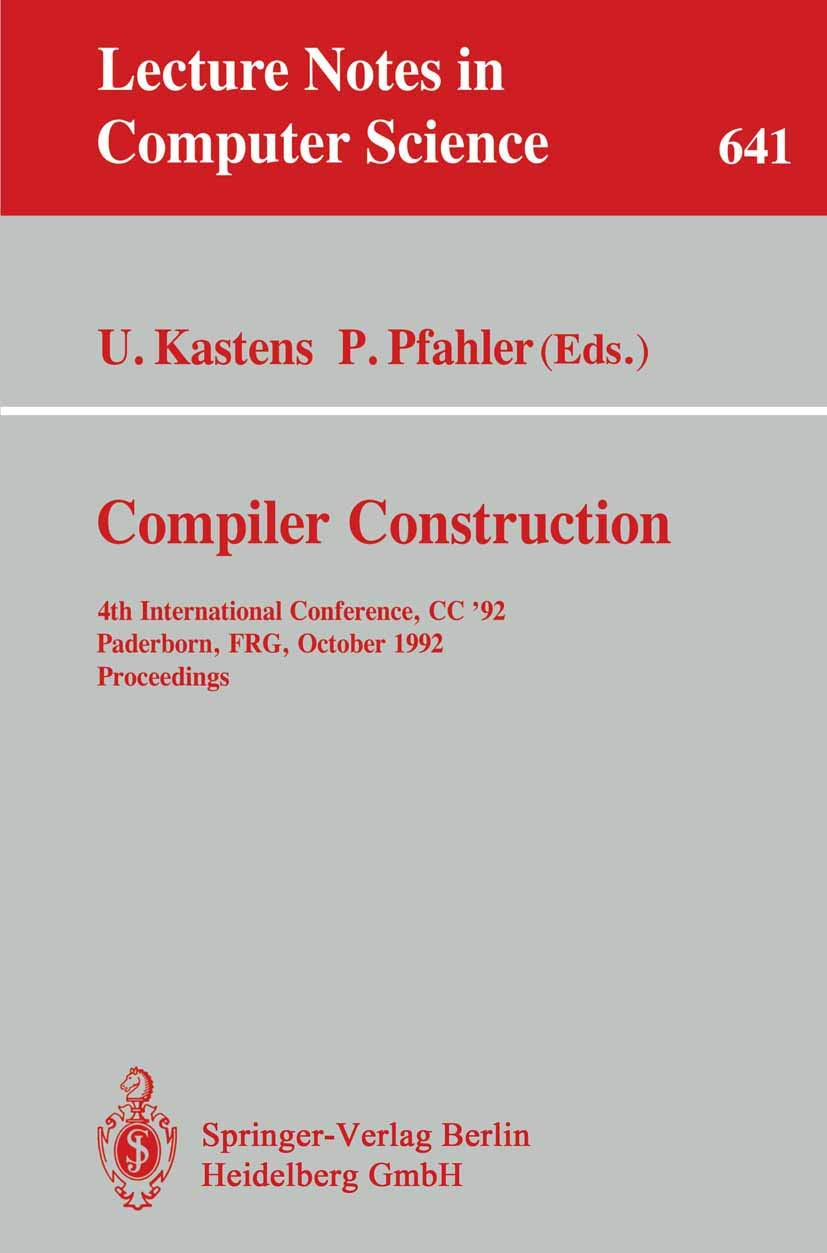 Compiler Construction: 4th International Conference, CC '92, Paderborn, FRG, October 5-7, 1992. Proceedings (Lecture Notes in Computer Science, 641, Band 641) Computer Science