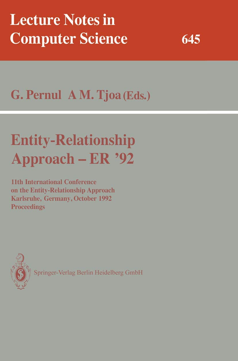 Entity-Relationship Approach - ER '92: 11th International Conference on the Entity-Relationship Approach, Karlsruhe, Germany, October 7-9, 1992. ... Notes in Computer Science, 645, Band 645) Computer Science