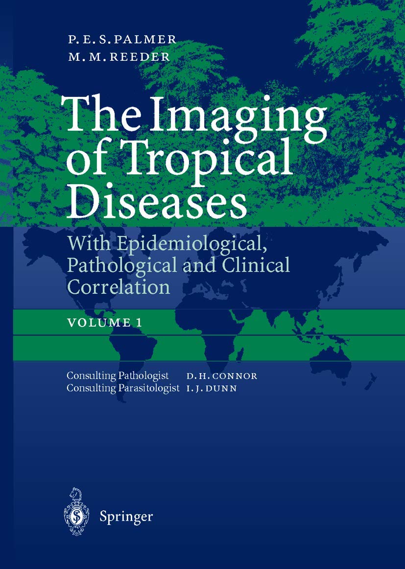 The Imaging of Tropical Diseases: With Epidemiological, Pathological and Clinical Correlation. Volume 1 Medicine
