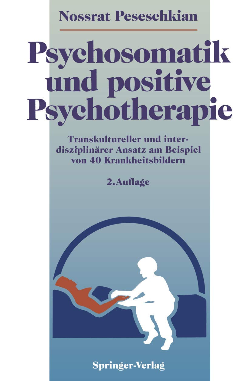 Psychosomatik und positive Psychotherapie: Transkultureller und interdisziplinärer Ansatz am Beispiel von 40 Krankheitsbildern Medicine